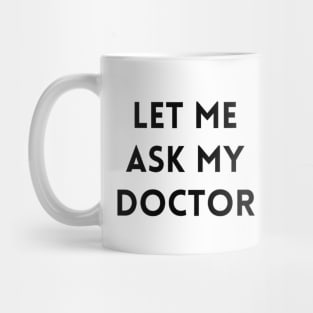 Let me Ask my Doctor 2 Mug